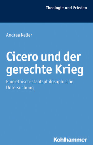 Buchcover Cicero und der gerechte Krieg | Andrea Keller | EAN 9783170231108 | ISBN 3-17-023110-3 | ISBN 978-3-17-023110-8