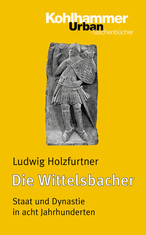 Buchcover Die Wittelsbacher | Ludwig Holzfurtner | EAN 9783170232341 | ISBN 3-17-023234-7 | ISBN 978-3-17-023234-1