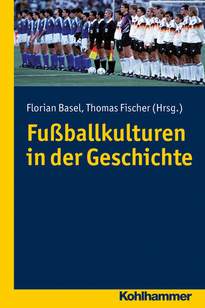 Buchcover Fußballkulturen in der Geschichte  | EAN 9783170234178 | ISBN 3-17-023417-X | ISBN 978-3-17-023417-8
