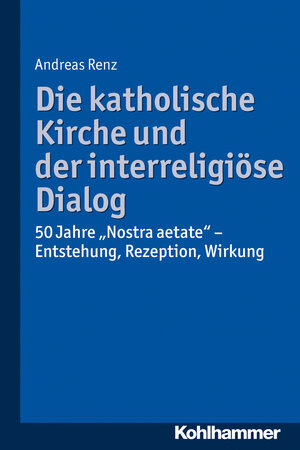 Buchcover Die katholische Kirche und der interreligiöse Dialog | Andreas Renz | EAN 9783170234253 | ISBN 3-17-023425-0 | ISBN 978-3-17-023425-3