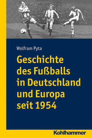 Buchcover Geschichte des Fußballs in Deutschland und Europa seit 1954  | EAN 9783170236882 | ISBN 3-17-023688-1 | ISBN 978-3-17-023688-2