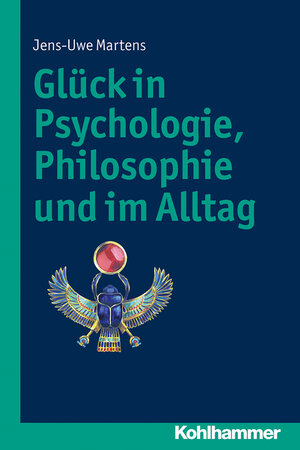 Buchcover Glück in Psychologie, Philosophie und im Alltag | Jens-Uwe Martens | EAN 9783170239432 | ISBN 3-17-023943-0 | ISBN 978-3-17-023943-2
