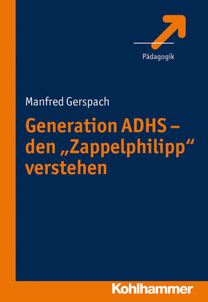 Buchcover Generation ADHS - den "Zappelphilipp" verstehen | Manfred Gerspach | EAN 9783170240865 | ISBN 3-17-024086-2 | ISBN 978-3-17-024086-5