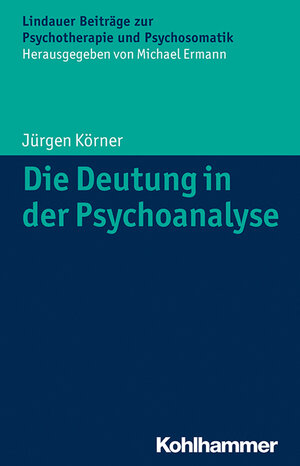 Buchcover Die Deutung in der Psychoanalyse | Jürgen Körner | EAN 9783170241770 | ISBN 3-17-024177-X | ISBN 978-3-17-024177-0