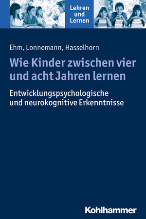 Buchcover Wie Kinder zwischen vier und acht Jahren lernen | Jan-Henning Ehm | EAN 9783170242340 | ISBN 3-17-024234-2 | ISBN 978-3-17-024234-0