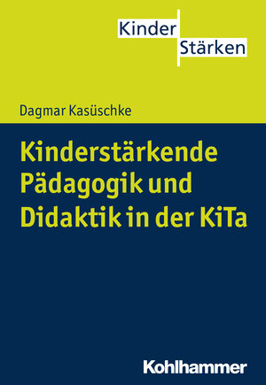 Buchcover Kinderstärkende Pädagogik und Didaktik in der KiTa | Dagmar Kasüschke | EAN 9783170242876 | ISBN 3-17-024287-3 | ISBN 978-3-17-024287-6