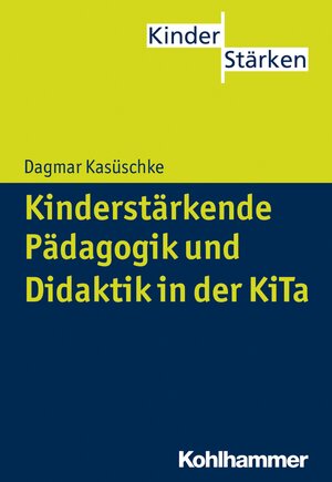 Buchcover Kinderstärkende Pädagogik und Didaktik in der KiTa | Dagmar Kasüschke | EAN 9783170242890 | ISBN 3-17-024289-X | ISBN 978-3-17-024289-0