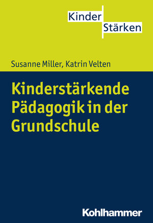 Buchcover Kinderstärkende Pädagogik in der Grundschule | Susanne Miller | EAN 9783170243330 | ISBN 3-17-024333-0 | ISBN 978-3-17-024333-0
