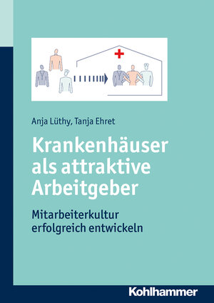 Buchcover Krankenhäuser als attraktive Arbeitgeber | Anja Lüthy | EAN 9783170244160 | ISBN 3-17-024416-7 | ISBN 978-3-17-024416-0