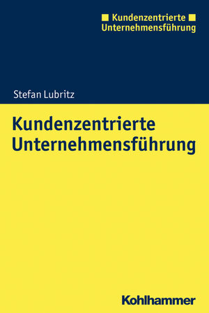Buchcover Kundenzentrierte Unternehmensführung | Stefan Lubritz | EAN 9783170250703 | ISBN 3-17-025070-1 | ISBN 978-3-17-025070-3