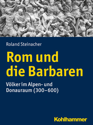 Buchcover Rom und die Barbaren | Roland Steinacher | EAN 9783170251700 | ISBN 3-17-025170-8 | ISBN 978-3-17-025170-0