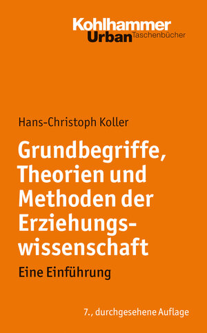 Buchcover Grundbegriffe, Theorien und Methoden der Erziehungswissenschaft | Hans-Christoph Koller | EAN 9783170254602 | ISBN 3-17-025460-X | ISBN 978-3-17-025460-2