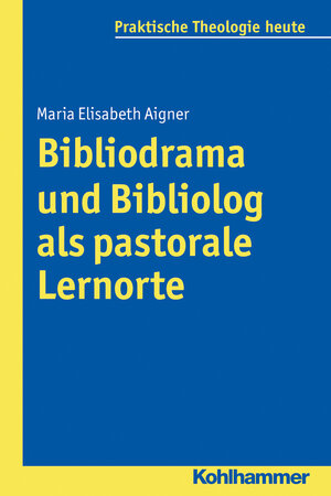 Buchcover Bibliodrama und Bibliolog als pastorale Lernorte | Maria Elisabeth Aigner | EAN 9783170256347 | ISBN 3-17-025634-3 | ISBN 978-3-17-025634-7