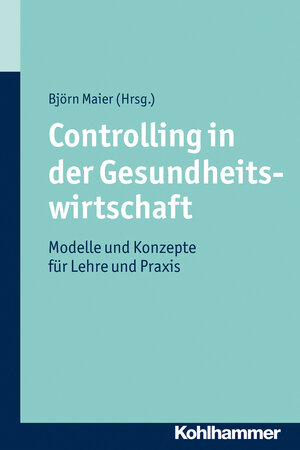 Buchcover Controlling in der Gesundheitswirtschaft  | EAN 9783170256897 | ISBN 3-17-025689-0 | ISBN 978-3-17-025689-7