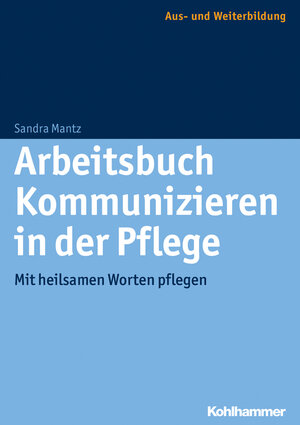 Buchcover Arbeitsbuch Kommunizieren in der Pflege | Sandra Mantz | EAN 9783170257559 | ISBN 3-17-025755-2 | ISBN 978-3-17-025755-9