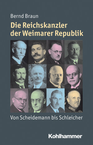 Buchcover Die Reichskanzler der Weimarer Republik | Bernd Braun | EAN 9783170260122 | ISBN 3-17-026012-X | ISBN 978-3-17-026012-2