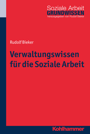 Buchcover Verwaltungswissen für die Soziale Arbeit | Rudolf Bieker | EAN 9783170260368 | ISBN 3-17-026036-7 | ISBN 978-3-17-026036-8