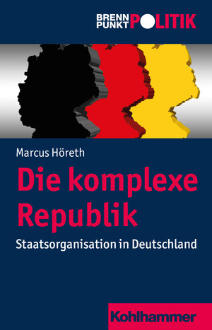 Buchcover Die komplexe Republik | Marcus Höreth | EAN 9783170263338 | ISBN 3-17-026333-1 | ISBN 978-3-17-026333-8