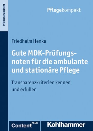 Buchcover Gute MDK-Prüfungsnoten für die ambulante und stationäre Pflege | Friedhelm Henke | EAN 9783170265165 | ISBN 3-17-026516-4 | ISBN 978-3-17-026516-5