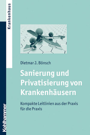 Buchcover Sanierung und Privatisierung von Krankenhäusern | Dietmar J. Bönsch | EAN 9783170265325 | ISBN 3-17-026532-6 | ISBN 978-3-17-026532-5