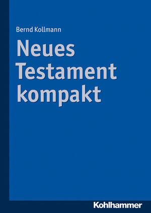 Buchcover Neues Testament kompakt | Bernd Kollmann | EAN 9783170269132 | ISBN 3-17-026913-5 | ISBN 978-3-17-026913-2