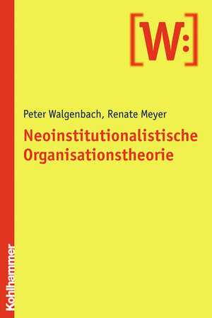 Buchcover Neoinstitutionalistische Organisationstheorie | Peter Walgenbach | EAN 9783170270039 | ISBN 3-17-027003-6 | ISBN 978-3-17-027003-9