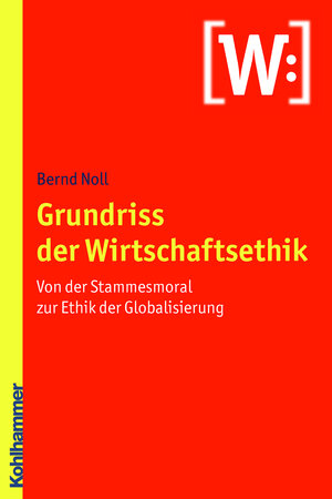 Buchcover Grundriss der Wirtschaftsethik | Bernd Noll | EAN 9783170270282 | ISBN 3-17-027028-1 | ISBN 978-3-17-027028-2