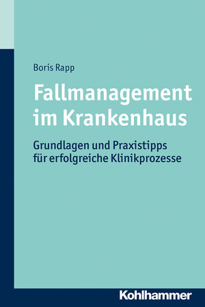 Buchcover Fallmanagement im Krankenhaus | Boris Rapp | EAN 9783170272705 | ISBN 3-17-027270-5 | ISBN 978-3-17-027270-5