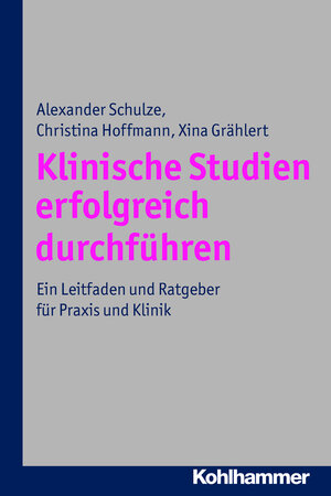 Buchcover Klinische Studien erfolgreich durchführen | Alexander Schulze | EAN 9783170274440 | ISBN 3-17-027444-9 | ISBN 978-3-17-027444-0