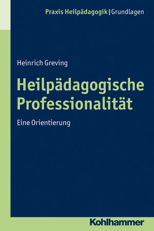 Buchcover Heilpädagogische Professionalität | Heinrich Greving | EAN 9783170277410 | ISBN 3-17-027741-3 | ISBN 978-3-17-027741-0
