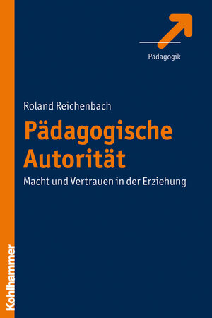 Buchcover Pädagogische Autorität | Roland Reichenbach | EAN 9783170277663 | ISBN 3-17-027766-9 | ISBN 978-3-17-027766-3