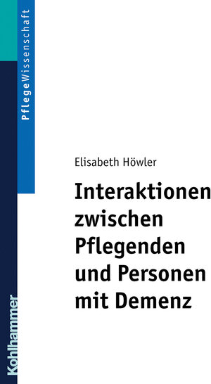 Buchcover Interaktionen zwischen Pflegenden und Personen mit Demenz | Elisabeth Höwler | EAN 9783170279049 | ISBN 3-17-027904-1 | ISBN 978-3-17-027904-9