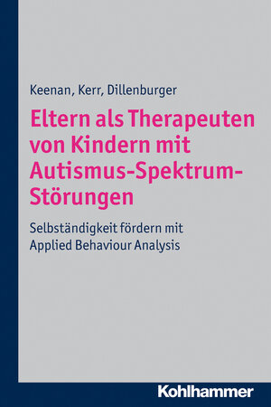 Buchcover Eltern als Therapeuten von Kindern mit Autismus-Spektrum-Störungen | Mickey Keenan | EAN 9783170285750 | ISBN 3-17-028575-0 | ISBN 978-3-17-028575-0
