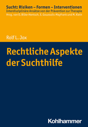 Buchcover Rechtliche Aspekte der Suchthilfe | Rolf L. Jox | EAN 9783170287600 | ISBN 3-17-028760-5 | ISBN 978-3-17-028760-0