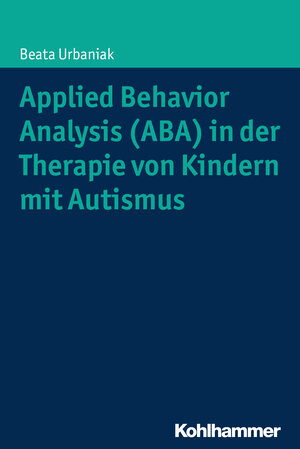 Buchcover Applied Behavior Analysis (ABA) in der Therapie von Kindern mit Autismus | Beata Urbaniak | EAN 9783170290938 | ISBN 3-17-029093-2 | ISBN 978-3-17-029093-8