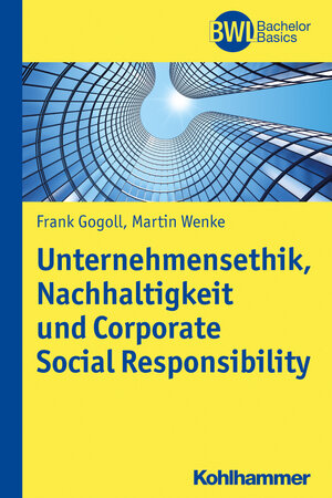 Buchcover Unternehmensethik, Nachhaltigkeit und Corporate Social Responsibility | Frank Gogoll | EAN 9783170296503 | ISBN 3-17-029650-7 | ISBN 978-3-17-029650-3