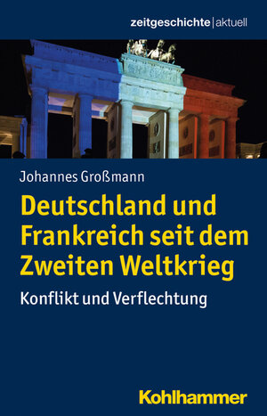 Buchcover Deutschland und Frankreich seit dem Zweiten Weltkrieg | Johannes Großmann | EAN 9783170299139 | ISBN 3-17-029913-1 | ISBN 978-3-17-029913-9