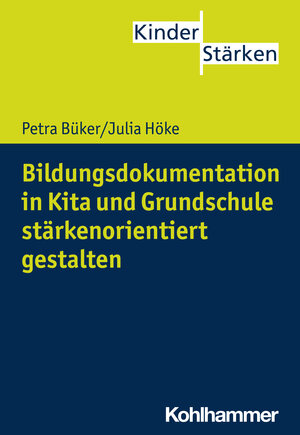 Buchcover Bildungsdokumentation in Kita und Grundschule stärkenorientiert gestalten | Petra Büker | EAN 9783170300514 | ISBN 3-17-030051-2 | ISBN 978-3-17-030051-4