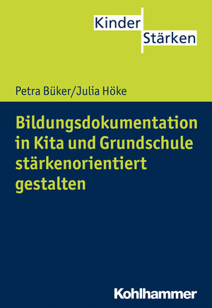 Buchcover Bildungsdokumentation in Kita und Grundschule stärkenorientiert gestalten | Petra Büker | EAN 9783170300521 | ISBN 3-17-030052-0 | ISBN 978-3-17-030052-1