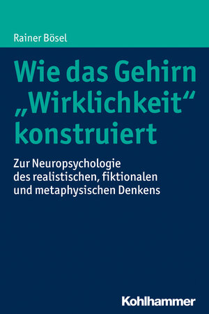 Buchcover Wie das Gehirn "Wirklichkeit" konstruiert | Rainer Bösel | EAN 9783170302655 | ISBN 3-17-030265-5 | ISBN 978-3-17-030265-5