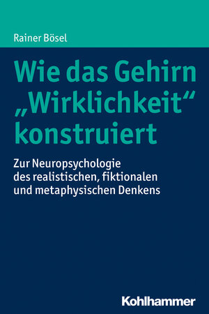 Buchcover Wie das Gehirn "Wirklichkeit" konstruiert | Rainer Bösel | EAN 9783170302679 | ISBN 3-17-030267-1 | ISBN 978-3-17-030267-9