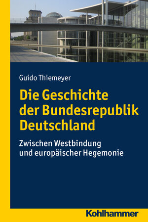 Buchcover Die Geschichte der Bundesrepublik Deutschland | Guido Thiemeyer | EAN 9783170304789 | ISBN 3-17-030478-X | ISBN 978-3-17-030478-9