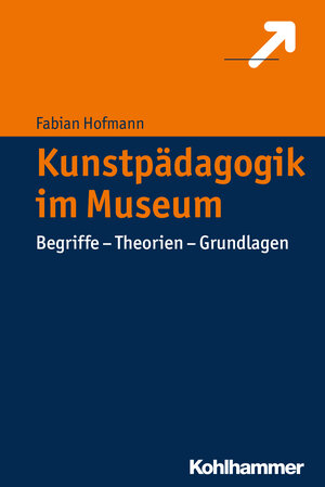 Buchcover Kunstpädagogik im Museum | Fabian Hofmann | EAN 9783170305861 | ISBN 3-17-030586-7 | ISBN 978-3-17-030586-1