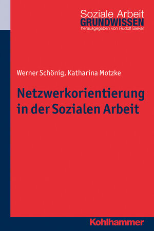 Buchcover Netzwerkorientierung in der Sozialen Arbeit | Werner Schönig | EAN 9783170307339 | ISBN 3-17-030733-9 | ISBN 978-3-17-030733-9
