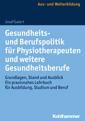 Buchcover Gesundheits- und Berufspolitik für Physiotherapeuten und weitere Gesundheitsberufe | Josef Galert | EAN 9783170307582 | ISBN 3-17-030758-4 | ISBN 978-3-17-030758-2