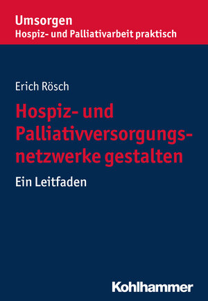 Buchcover Hospiz- und Palliativversorgungsnetzwerke gestalten | Erich Rösch | EAN 9783170307704 | ISBN 3-17-030770-3 | ISBN 978-3-17-030770-4