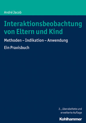Buchcover Interaktionsbeobachtung von Eltern und Kind | André Jacob | EAN 9783170309128 | ISBN 3-17-030912-9 | ISBN 978-3-17-030912-8