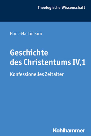 Buchcover Geschichte des Christentums IV,1 | Hans-Martin Kirn | EAN 9783170310346 | ISBN 3-17-031034-8 | ISBN 978-3-17-031034-6