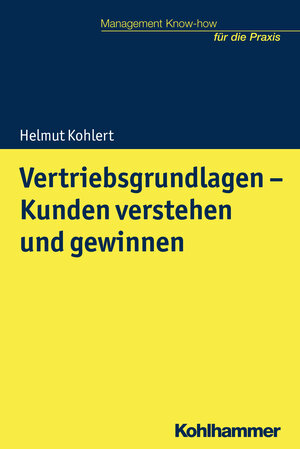 Buchcover Vertriebsgrundlagen - Kunden verstehen und gewinnen | Helmut Kohlert | EAN 9783170311763 | ISBN 3-17-031176-X | ISBN 978-3-17-031176-3