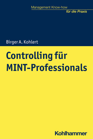 Buchcover Controlling für MINT-Professionals | Birger A. Kohlert | EAN 9783170311855 | ISBN 3-17-031185-9 | ISBN 978-3-17-031185-5
